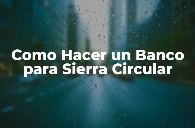 Como Hacer un Banco para Sierra Circular