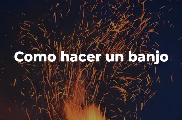 Como Hacer un Banjo