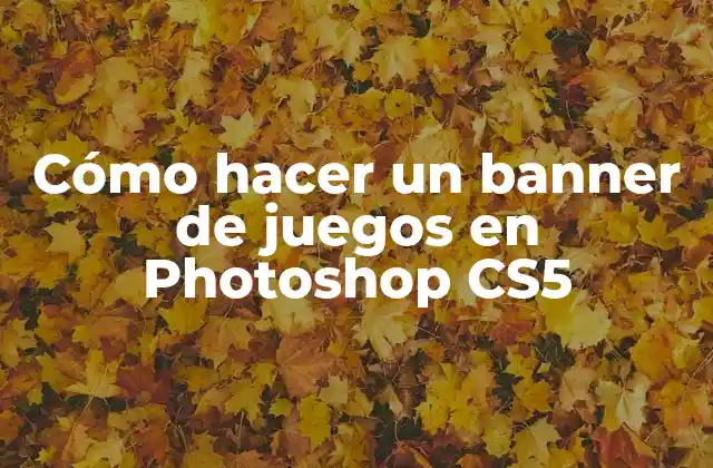 Cómo Hacer un Banner de Juegos en Photoshop Cs5