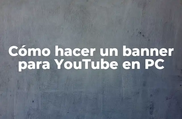 Cómo Hacer un Banner para Youtube en Pc