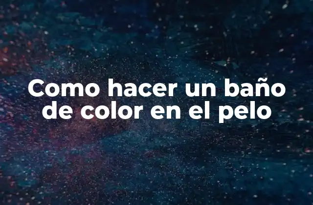 Como Hacer un Baño de Color en el Pelo