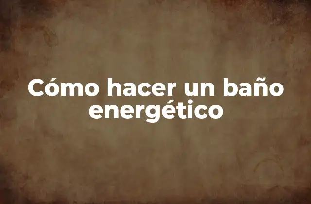Cómo Hacer un Baño Energético