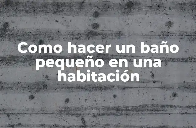 Como Hacer un Baño Pequeño en una Habitación