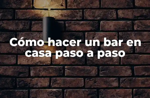 Cómo Hacer un Bar en Casa Paso a Paso