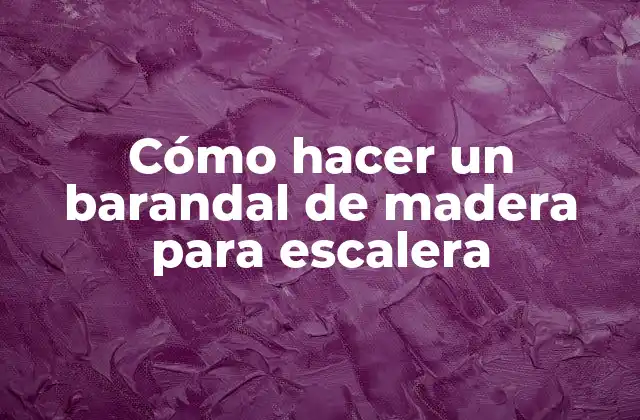 Cómo Hacer un Barandal de Madera para Escalera