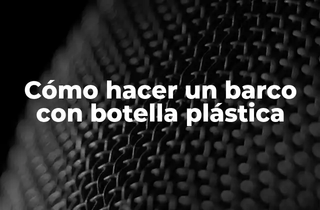 Cómo Hacer un Barco con Botella Plástica 2 Cómo hacer un barco con botella plástica