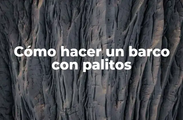 Cómo Hacer un Barco con Palitos