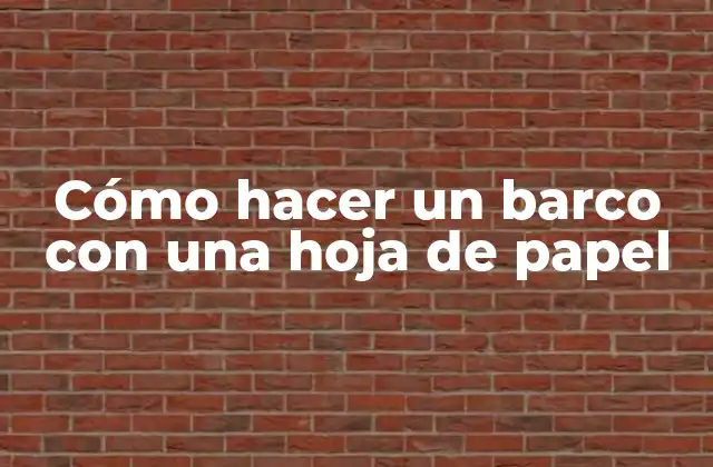 Cómo Hacer un Barco con una Hoja de Papel