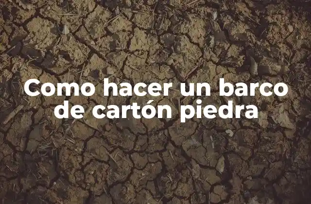 Como Hacer un Barco de Cartón Piedra
