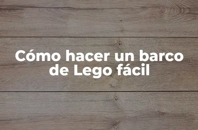 Cómo Hacer un Barco de Lego Fácil