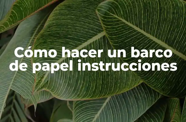 Cómo Hacer un Barco de Papel Instrucciones