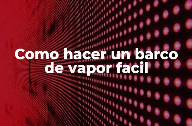Como Hacer un Barco de Vapor Facil