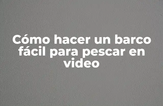 Cómo Hacer un Barco Fácil para Pescar en Video