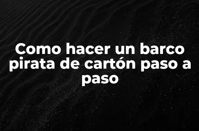 ¿Qué es un barco pirata de cartón?