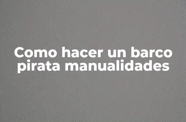 Como Hacer un Barco Pirata Manualidades