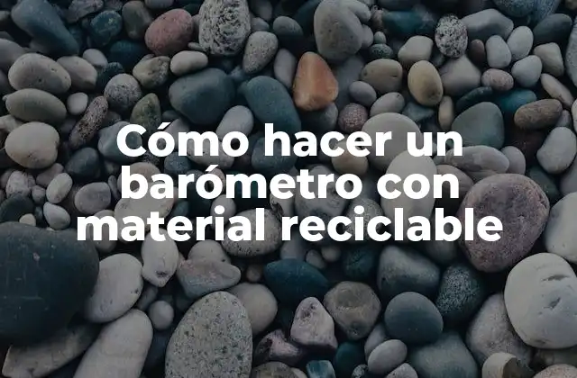 Cómo Hacer un Barómetro con Material Reciclable