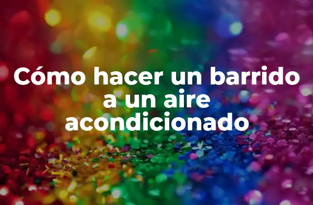 Cómo Hacer un Barrido a un Aire Acondicionado
