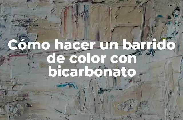 Cómo Hacer un Barrido de Color con Bicarbonato