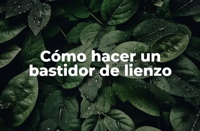 Cómo Hacer un Bastidor de Lienzo