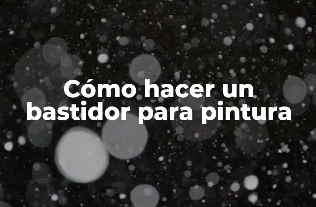 Cómo Hacer un Bastidor para Pintura