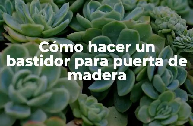 Cómo Hacer un Bastidor para Puerta de Madera