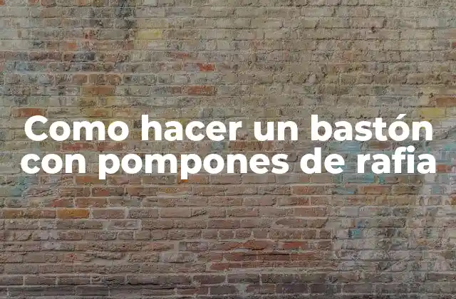Como Hacer un Bastón con Pompones de Rafia