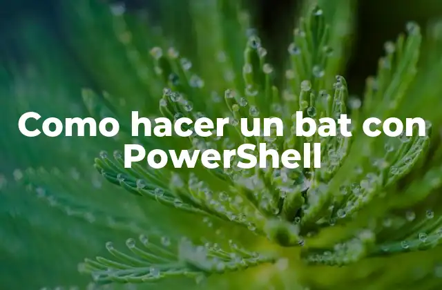 Como Hacer un Bat con Powershell