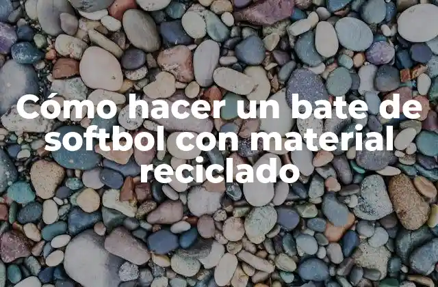 Cómo Hacer un Bate de Softbol con Material Reciclado