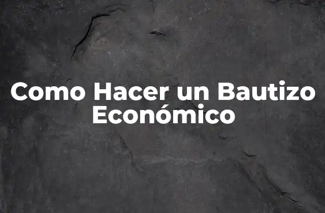 Como Hacer un Bautizo Económico