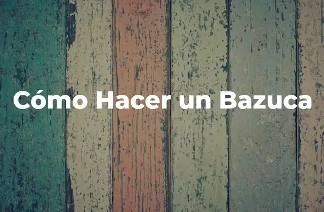 Cómo Hacer un Bazuca
