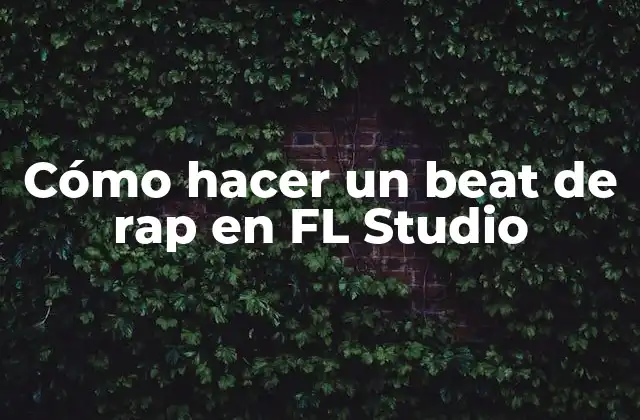 Cómo Hacer un Beat de Rap en Fl Studio
