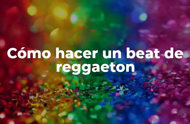 Cómo Hacer un Beat de Reggaeton