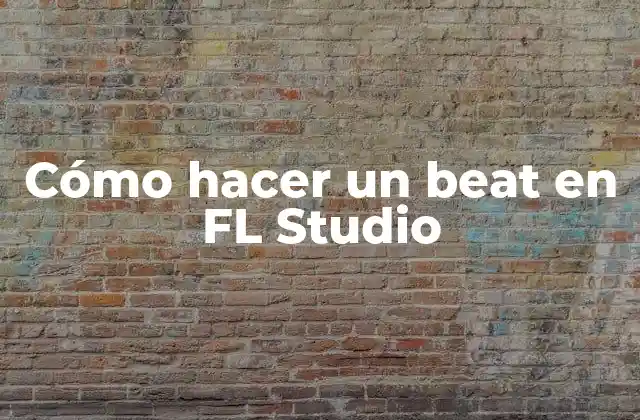 Cómo Hacer un Beat en Fl Studio