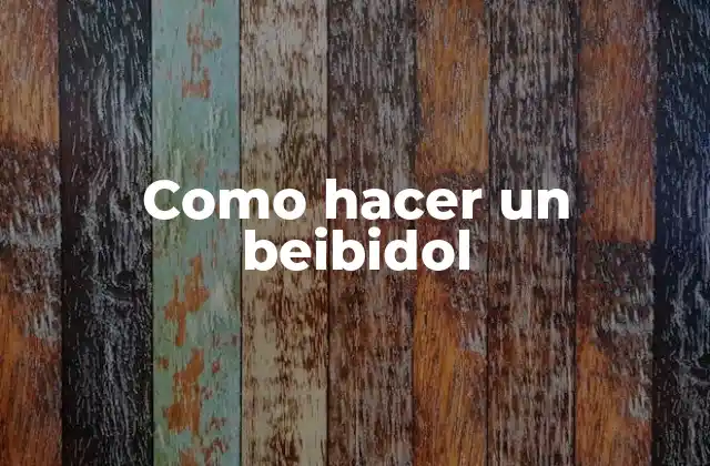 Como Hacer un Beibidol