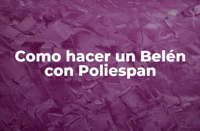 Como Hacer un Belén con Poliespan