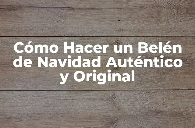 Cómo Hacer un Belén de Navidad Auténtico y Original 2 Los Elementos Básicos de un Belén de Navidad