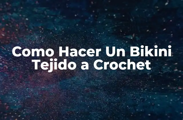 Como Hacer un Bikini Tejido a Crochet