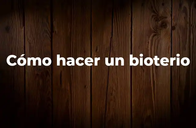 Cómo Hacer un Bioterio