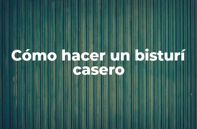 Cómo Hacer un Bisturí Casero