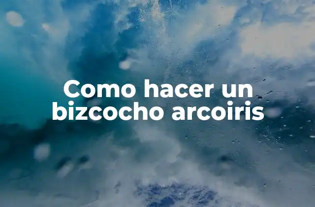 Como Hacer un Bizcocho Arcoiris