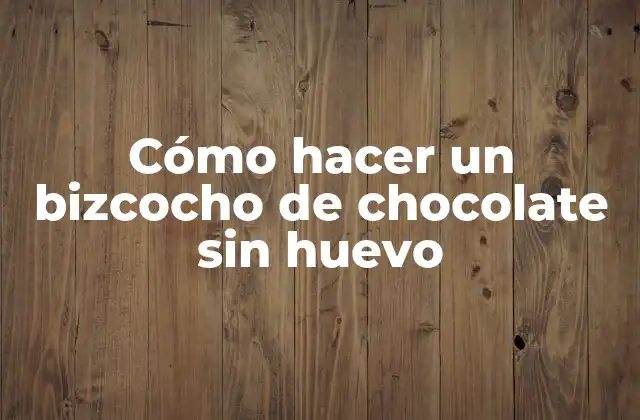 Cómo Hacer un Bizcocho de Chocolate sin Huevo