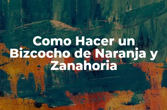 Como Hacer un Bizcocho de Naranja y Zanahoria