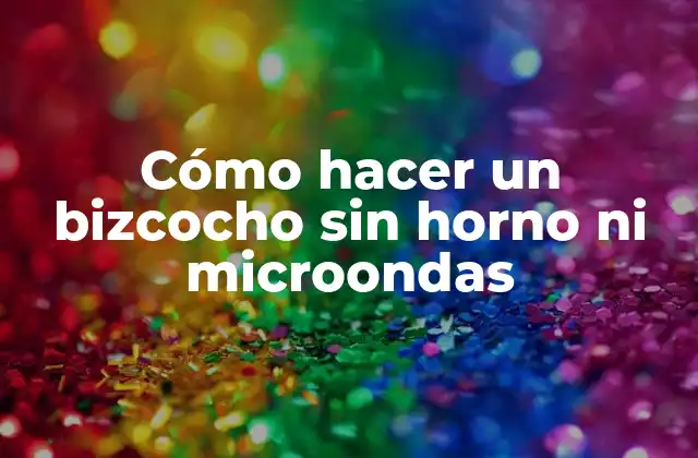 Cómo Hacer un Bizcocho sin Horno ni Microondas