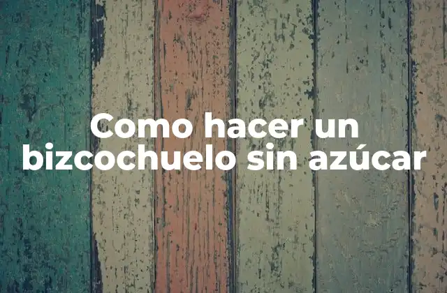 Como Hacer un Bizcochuelo sin Azúcar