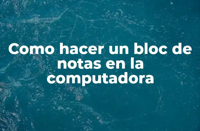 Crear un bloc de notas en la computadora