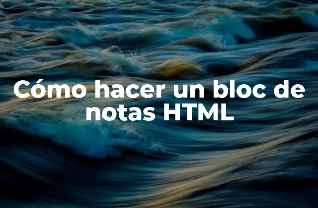 Cómo Hacer un Bloc de Notas Html