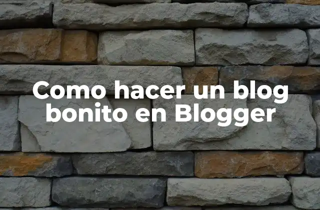 Como Hacer un Blog Bonito en Blogger