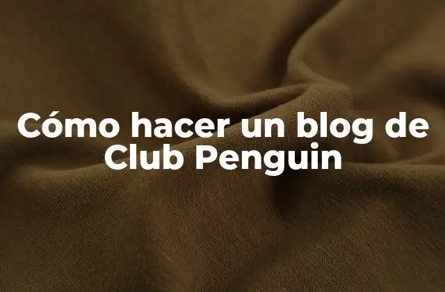 Cómo Hacer un Blog de Club Penguin