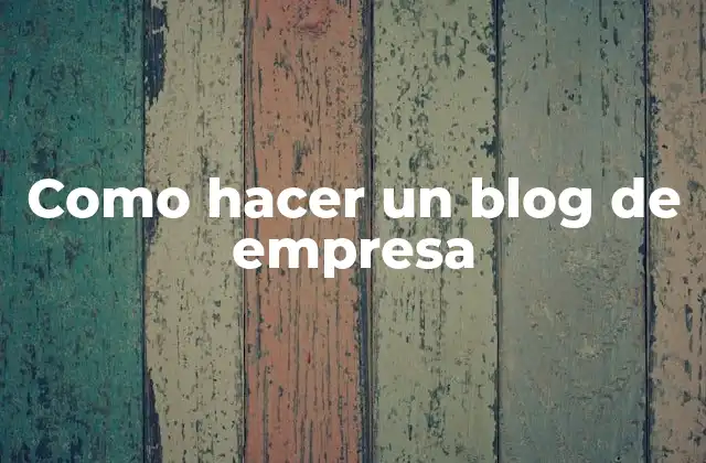 Como Hacer un Blog de Empresa