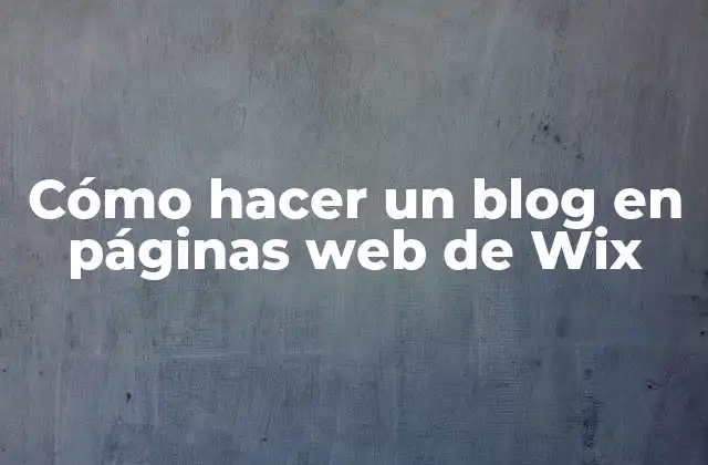 Cómo Hacer un Blog en Páginas Web de Wix